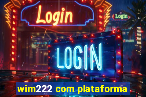 wim222 com plataforma